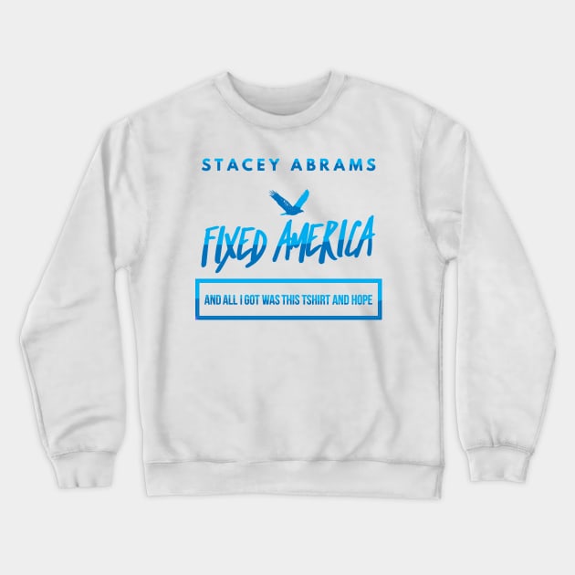 Stacey Abrams Fixed America Crewneck Sweatshirt by DreamsofDubai